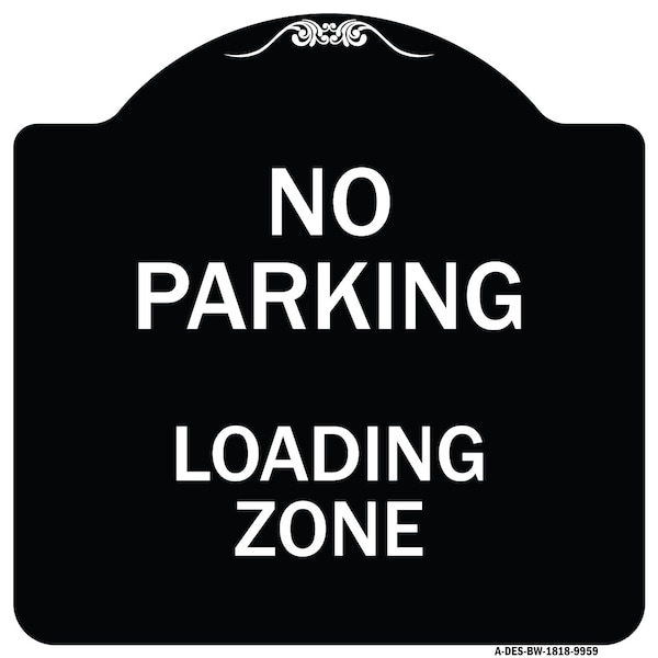 Signmission Designer Series-No Parking Loading Zone Sign Black & White Heavy-Gauge Alum, 18" x 18", BW-1818-9959 A-DES-BW-1818-9959 - main